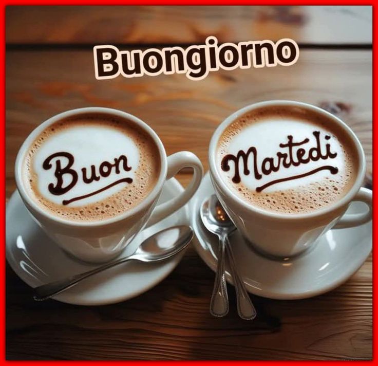 buongiorno buon martedi e felice giornata